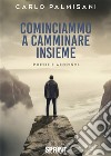 Cominciammo a camminare insieme libro di Palmisani Carlo