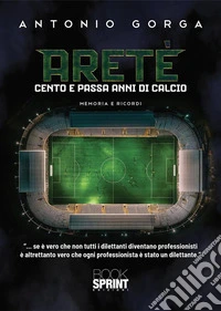 Aretè. Cento e passa anni di calcio libro