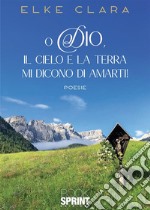 O Dio, il cielo e la terra mi dicono di amarti!