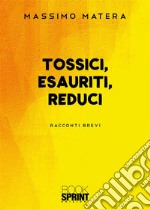 Tossici, esauriti, reduci