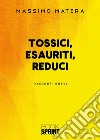 Tossici, esauriti, reduci libro di Matera Massimo