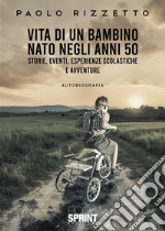 Vita di un bambino nato negli anni '50 libro