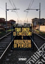 Tra onde di emozioni e vibrazioni di pensieri libro