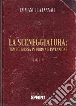 La sceneggiatura: tempo, messa in forma e invenzione libro