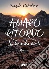 Amaro ritorno libro di Calabrese Danilo