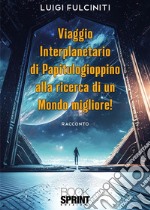 Viaggio interplanetario di Papitulogioppino alla ricerca di un Mondo Migliore!