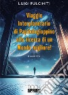 Viaggio interplanetario di Papitulogioppino alla ricerca di un Mondo Migliore! libro di Fulciniti Luigi