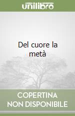 Del cuore la metà libro