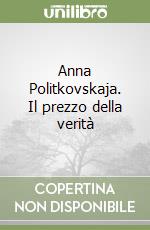 Anna Politkovskaja. Il prezzo della verità