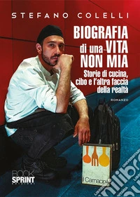 Biografia di una vita non mia. Storie di cucina, cibo e l'altra faccia della realtà libro