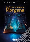 Le favole di mamma Morgana libro di Macellari Monica