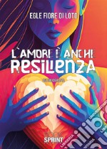 L'amore è anche resilienza libro