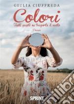 Colori. Tanti quanti ne trasporta il vento libro