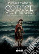 Codice Mediterraneo. Codex Mediterraneus. Mare fra le terre