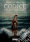 Codice Mediterraneo. Codex Mediterraneus. Mare fra le terre libro di Magnani Massimo