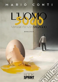 L'uomo sodo. Viaggio senza bagaglio libro