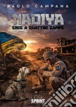 Nadiya. Eroe a quattro zampe libro