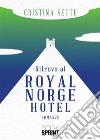 Ritrovo al Royal Norge Hotel libro di Sette Cristina