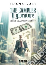 The gambler. Il giocatore. Vendi, guadagna e pentiti libro