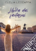 Libera dai fantasmi libro