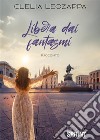 Libera dai fantasmi libro di Leozappa Clelia