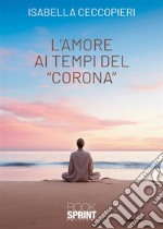 L'amore ai tempi del «corona»