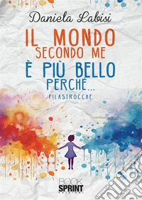 Il mondo secondo me è più bello perché... libro