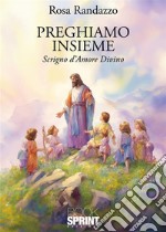 Preghiamo insieme. Scrigno d'amore divino