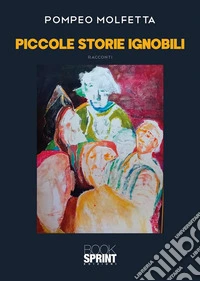 Piccole storie ignobili libro