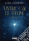 Vivere con le stelle libro di Lazzarini Luca