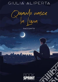 Quando nasce la luna