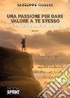 Una passione per dare valore a te stesso. Lo sport: benessere fisico e mentale libro