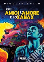 Gli amici l'amore e lo Xanax