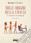 Sulle origini della civiltà libro di Viceconte Massimo