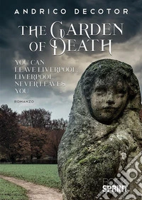 The garden of death. You can leave Liverpool. Liverpool never leaves you libro