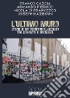 L'ultimo muro. Storie di un territorio lacerato tra conflitti e speranze libro