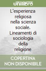 L'esperienza religiosa nella scienza sociale. Lineamenti di sociologia della religione libro