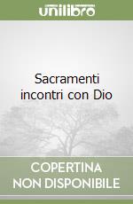 Sacramenti incontri con Dio libro