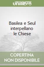 Basilea e Seul interpellano le Chiese