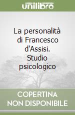 La personalità di Francesco d'Assisi. Studio psicologico libro