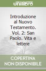 Introduzione al Nuovo Testamento. Vol. 2: San Paolo. Vita e lettere