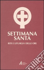 Settimana santa. Riti e liturgia delle ore. Ediz. maggiore