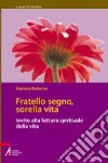 Fratello segno, sorella vita. Invito alla lettura spirituale della vita libro di Ballester Mariano