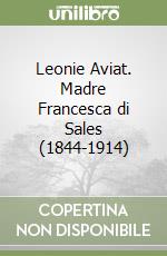 Leonie Aviat. Madre Francesca di Sales (1844-1914)