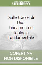 Sulle tracce di Dio. Lineamenti di teologia fondamentale libro