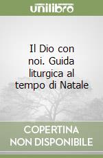 Il Dio con noi. Guida liturgica al tempo di Natale libro