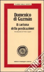 Domenico di Guzman. Il carisma della predicazione libro