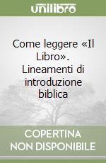 Come leggere «Il Libro». Lineamenti di introduzione biblica libro