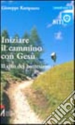 Iniziare il cammino con Gesù. Il rito del battesimo libro