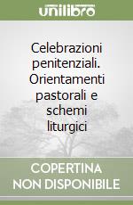 Celebrazioni penitenziali. Orientamenti pastorali e schemi liturgici libro